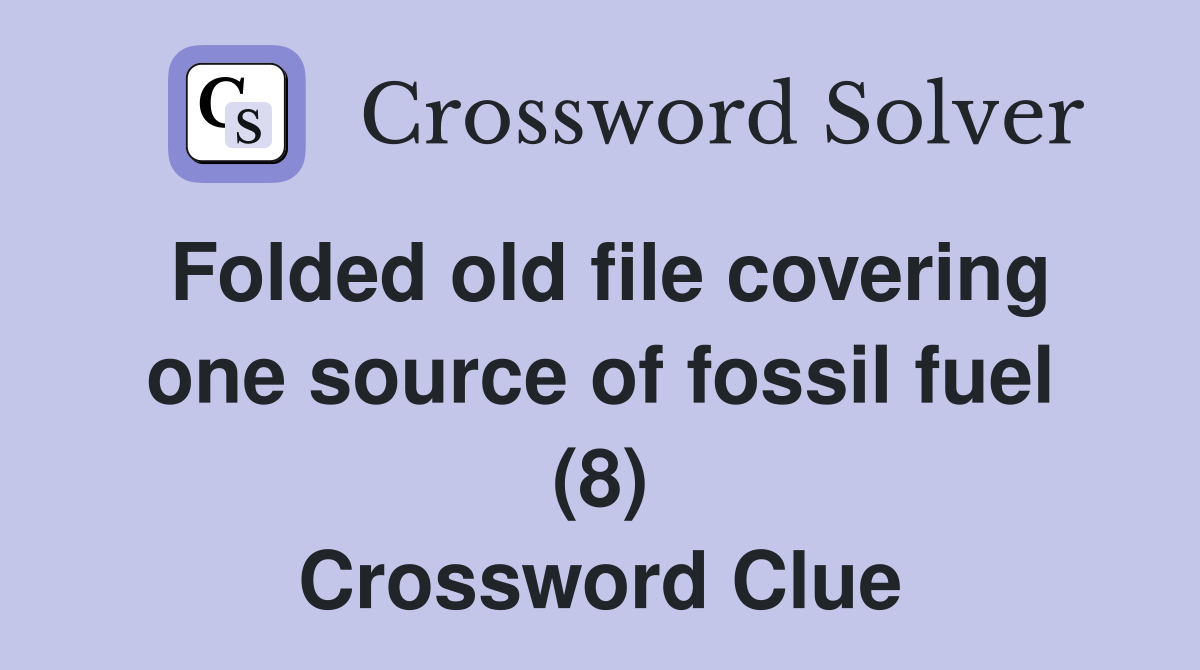 Folded old file covering one source of fossil fuel (8) Crossword Clue